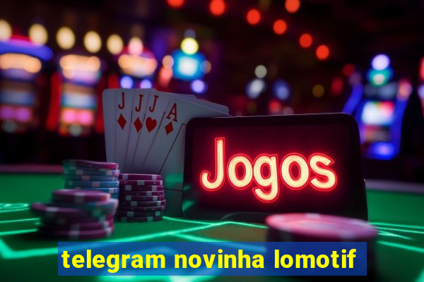 telegram novinha lomotif